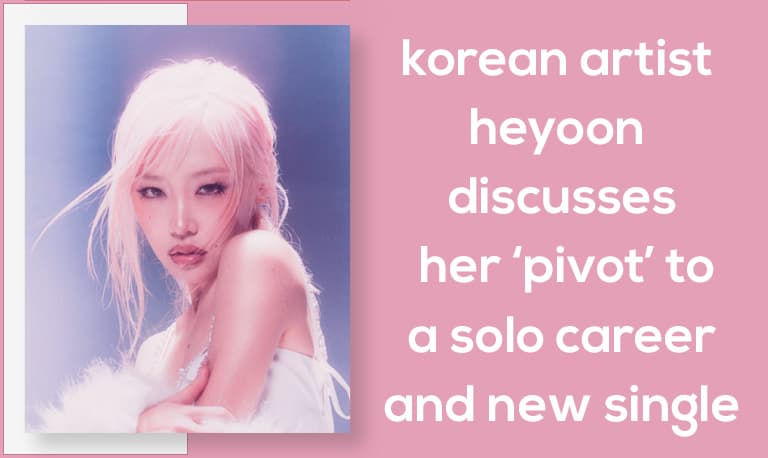 Korean Artist HEYOON Discusses Her ‘Pivot’ to a Solo Career and New Single